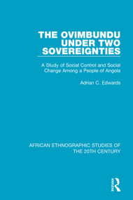 The Ovimbundu Under Two Sovereignties (A Study of Social Control and Social Change Among a People of Angola) - 9781138590076 by Adrian C. Edwards, 9781138590076