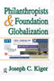 Philanthropists and Foundation Globalization by Joseph Kiger, 9781138513051