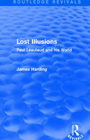 Routledge Revivals: Lost Illusions (1974) (Paul Léautaud and his World) by James Harding, 9781138289147