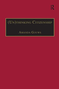 (Un)thinking Citizenship (Feminist Debates in Contemporary South Africa) by Amanda Gouws, 9781138246577