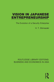 Vision in Japanese Entrepreneurship (The Evolution of a Security Enterprise) - 9781138351417 by H.T. Shimazaki, 9781138351417
