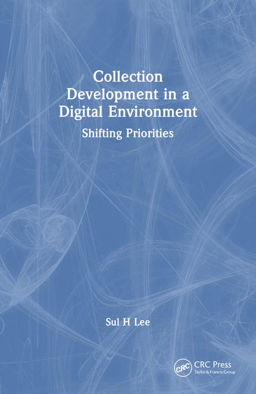 Collection Development in a Digital Environment (Shifting Priorities) - 9780789008275 by Sul H Lee, 9780789008275