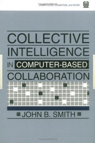 Collective Intelligence in Computer-Based Collaboration - 9780805813203 by John B. Smith, 9780805813203