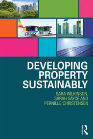 Developing Property Sustainably by Sara Wilkinson, Sarah Sayce, Pernille Christensen, 9780415835671