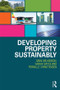 Developing Property Sustainably by Sara Wilkinson, Sarah Sayce, Pernille Christensen, 9780415835671