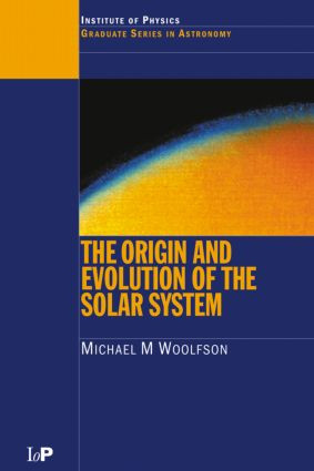 The Origin and Evolution of the Solar System by Michael M. Woolfson, 9780750304580