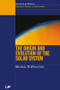 The Origin and Evolution of the Solar System by Michael M. Woolfson, 9780750304580