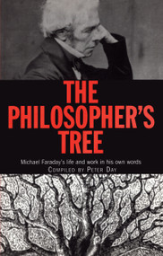 The Philosopher's Tree (Michael Faraday's life and work in his own words) by Peter Day, 9780750305716