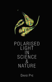 Polarised Light in Science and Nature by J. David Pye, 9780750306737