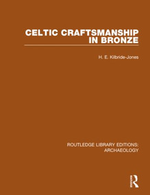 Celtic Craftsmanship in Bronze by H.E. Kilbride-Jones, 9781138817975