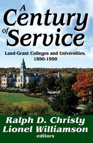 A Century of Service (Land-Grant Colleges and Universities, 1890-1900) by Ralph D. Christy, 9781412845885