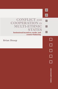 Conflict and Cooperation in Multi-Ethnic States (Institutional Incentives, Myths and Counter-Balancing) by Brian Shoup, 9781138873483