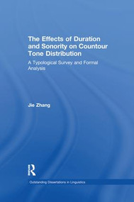 The Effects of Duration and Sonority on Countour Tone Distribution (A Typological Survey and Formal Analysis) by Jie Zhang, 9781138968462
