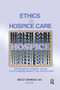 Ethics in Hospice Care (Challenges to Hospice Values in a Changing Health Care Environment) by Bruce Jennings, 9781138969018