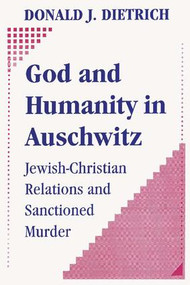 God and Humanity in Auschwitz (Jewish-Christian Relations and Sanctioned Murder) - 9781412808583 by Donald Dietrich, 9781412808583