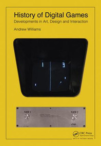 History of Digital Games (Developments in Art, Design and Interaction) by Andrew Williams, 9781138885554