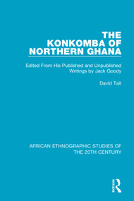 The Konkomba of Northern Ghana (Edited From His Published and Unpublished Writings by Jack Goody) - 9781138598669 by David Tait, 9781138598669
