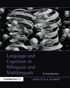 Language and Cognition in Bilinguals and Multilinguals (An Introduction) by Annette M.B. de Groot, 9781138974241