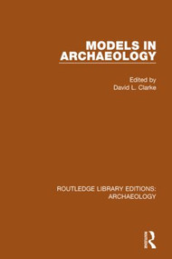 Models in Archaeology by David L. Clarke, 9781138817302