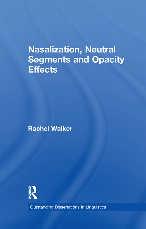 Nasalization, Neutral Segments and Opacity Effects by Rachel Walker, 9781138976726