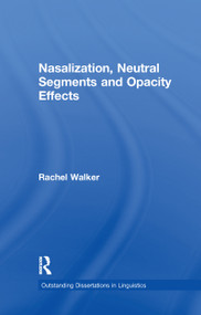 Nasalization, Neutral Segments and Opacity Effects by Rachel Walker, 9781138976726