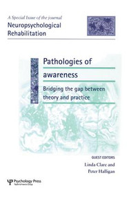 Pathologies of Awareness: Bridging the Gap between Theory and Practice (A Special Issue of Neuropsychological Rehabilitation) - 9781138877672 by Linda Clare, Peter W Halligan, 9781138877672