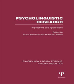 Psycholinguistic Research (PLE: Psycholinguistics) (Implications and Applications) by Doris Aaronson, Robert Rieber, 9781138984080