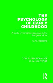 The Psychology of Early Childhood (A Study of Mental Development in the First Years of Life) by C.W. Valentine, 9781138899452