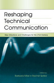 Reshaping Technical Communication (New Directions and Challenges for the 21st Century) by Barbara Mirel, Rachel Spilka, 9781138861282