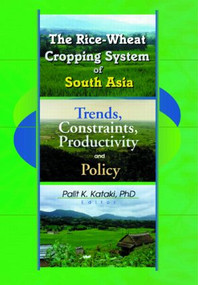 The Rice-Wheat Cropping System of South Asia (Trends, Constraints, Productivity and Policy) by Palit Kataki, 9781560220855