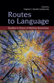 Routes to Language (Studies in Honor of Melissa Bowerman) by Virginia C. Mueller Gathercole, 9781138876804