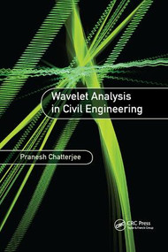 Wavelet Analysis in Civil Engineering by Pranesh Chatterjee, 9781138893955