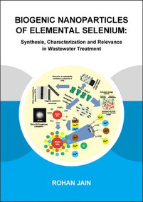 Biogenic Nanoparticles of Elemental Selenium (Synthesis, Characterization and Relevance in Wastewater Treatment) by Rohan Jain, 9781138028319