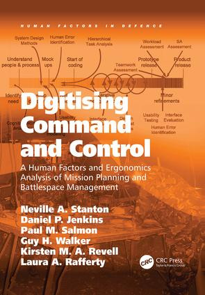 Digitising Command and Control (A Human Factors and Ergonomics Analysis of Mission Planning and Battlespace Management) by Neville A. Stanton, Daniel P. Jenkins, Paul M. Salmon, Guy H. Walker, Kirsten M. A. Revell, Laura A. Rafferty, 9781138073807