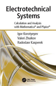 Electrotechnical Systems (Calculation and Analysis with Mathematica and PSpice) by Igor Korotyeyev, Valerii Zhuikov, Radoslaw Kasperek, 9781138117754