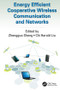 Energy Efficient Cooperative Wireless Communication and Networks by Zhengguo Sheng, Chi Harold Liu, 9781138034211