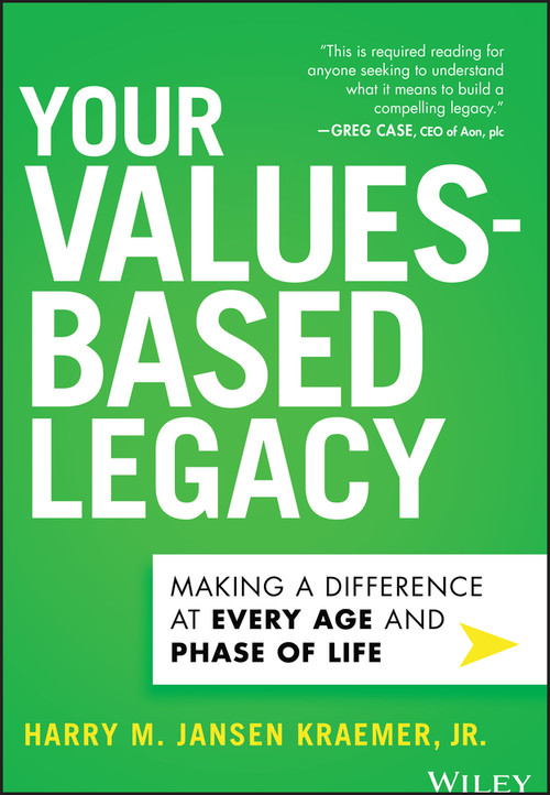 Your Values-Based Legacy (Making a Difference at Every Age and Phase of Life) by Harry M. Jansen Kraemer, Jr., 9781394271320