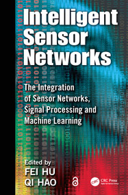 Intelligent Sensor Networks (The Integration of Sensor Networks, Signal Processing and Machine Learning) by Fei Hu, Qi Hao, 9781138199743