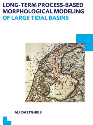 Long-term Process-based Morphological Modeling of Large Tidal Basins (UNESCO-IHE PhD Thesis) by Ali Dastgheib, 9781138000223