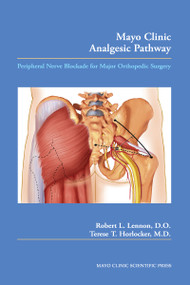 Mayo Clinic Analgesic Pathway (Peripheral Nerve Blockade for Major Orthopedic Surgery) by Robert L. Lennon, Terese T. Horlocker, 9780849395727