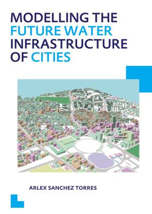 Modelling the Future Water Infrastructure of Cities by Arlex Sanchez Torres, 9781138001534