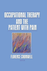 Occupational Therapy and the Patient With Pain - 9780866564540 by Florence S Cromwell, 9780866564540