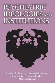 Psychiatric Ideologies and Institutions by Anselm L. Strauss, 9780878557851