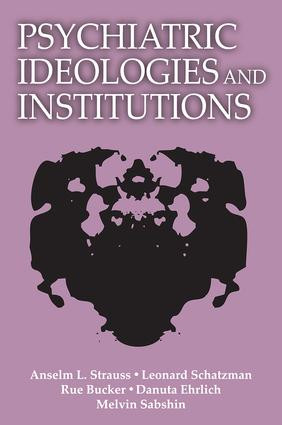 Psychiatric Ideologies and Institutions by Anselm L. Strauss, 9780878557851