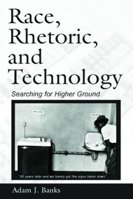 Race, Rhetoric, and Technology (Searching for Higher Ground) by Adam J. Banks, 9780805853131