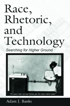 Race, Rhetoric, and Technology (Searching for Higher Ground) by Adam J. Banks, 9780805853131