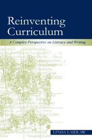 Reinventing Curriculum (A Complex Perspective on Literacy and Writing) by Linda Laidlaw, 9780805850437