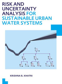 Risk and Uncertainty Analysis for Sustainable Urban Water Systems (UNESCO-IHE PhD Thesis) by Krishna Bahadur Khatri, 9781138000964