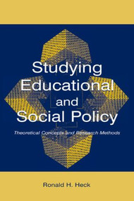 Studying Educational and Social Policy (Theoretical Concepts and Research Methods) by Ronald H. Heck, 9780805844610