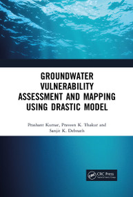 Groundwater Vulnerability Assessment and Mapping using DRASTIC Model by Prashant Kumar, Praveen Thakur, Sanjit Debnath, 9781032091501